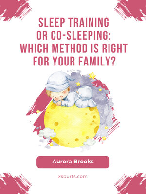 cover image of Sleep Training or Co-Sleeping Which Method is Right for Your Family